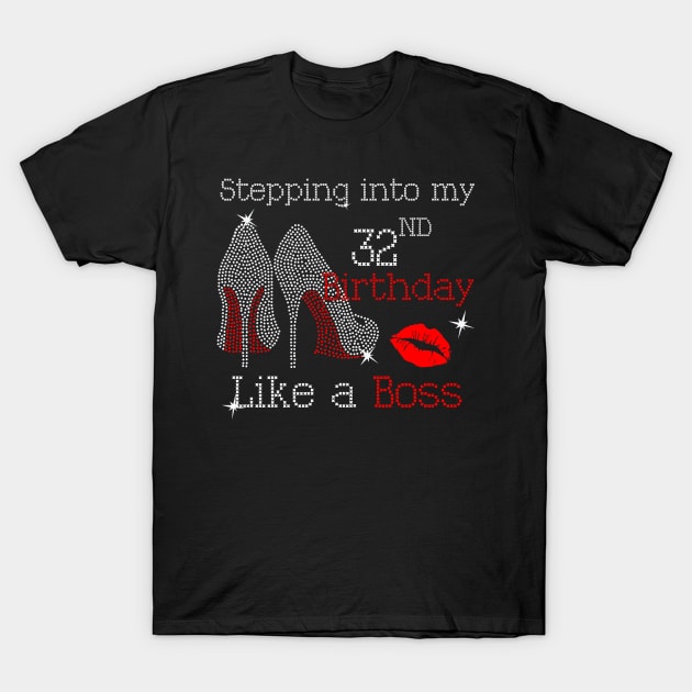 Stepping into my 32nd Birthday Like a Boss T-Shirt by beckeraugustina